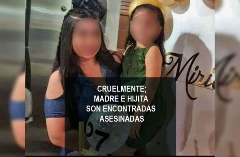 MADRE E HIJITA SON ENCONTRADAS ASESINADAS.